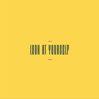 LOOK AT YOURSELF