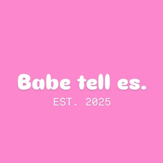 BABE TELL ES