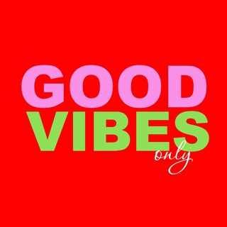 Good vibes only