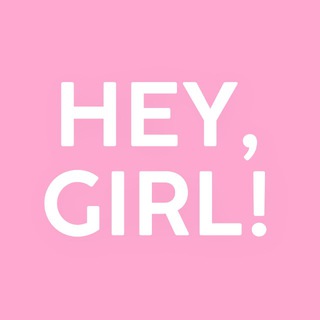 HEY , GIRL!