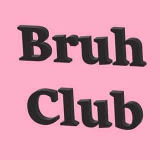Bruh Club